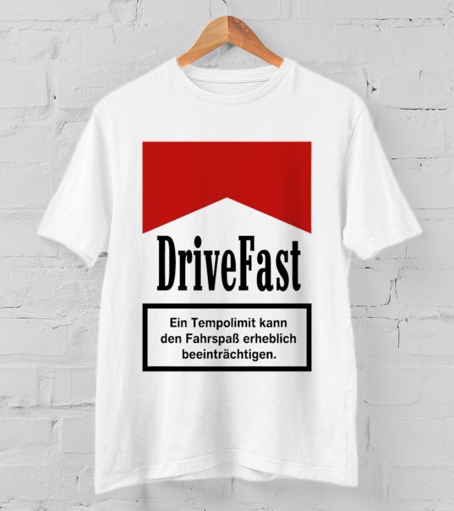 Drivefast Ein Tempolimit Kann Den Fahrspaß Erheblich Beeinträchtigen T-Shirt