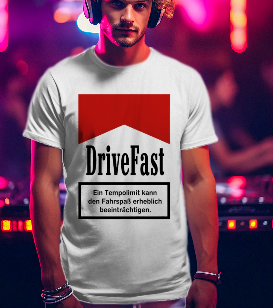 Drivefast Ein Tempolimit Kann Den Fahrspaß Erheblich Beeinträchtigen T-Shirt