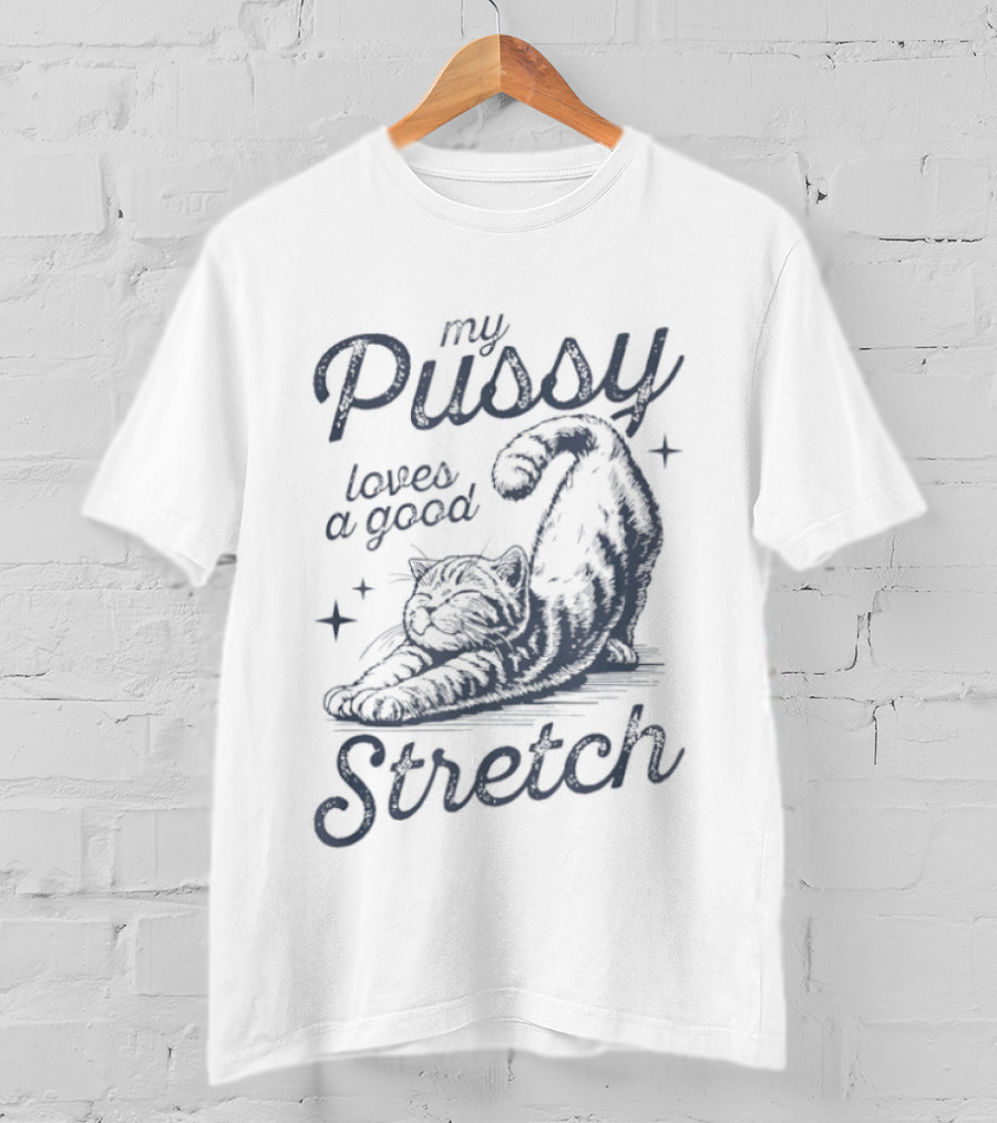 My Pussy Loves A Good Stretch Cat Relaxation T-Shirt