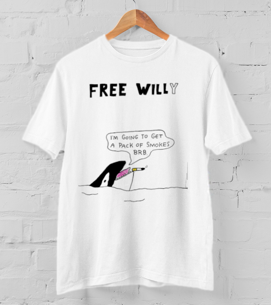 Free Willy I'm Going To Get A Pack Of Smokes BRB Killer Whale T-Shirt