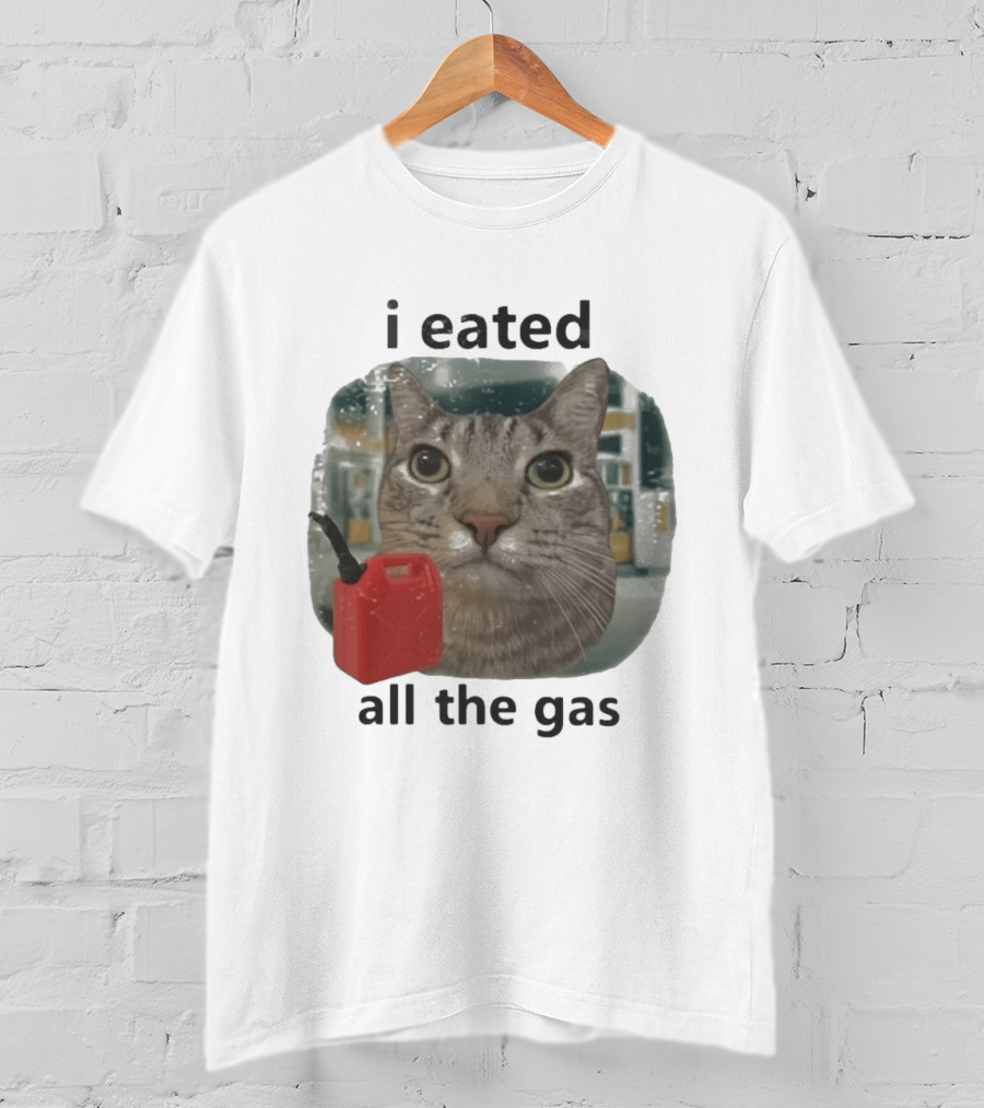 I Eated All The Gas Funny Cat Meme T-Shirt