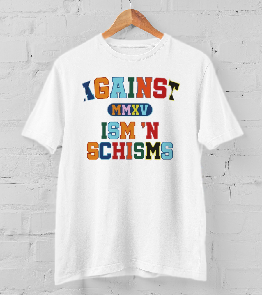 Against MMXV Ism 'n Schisms T-Shirt