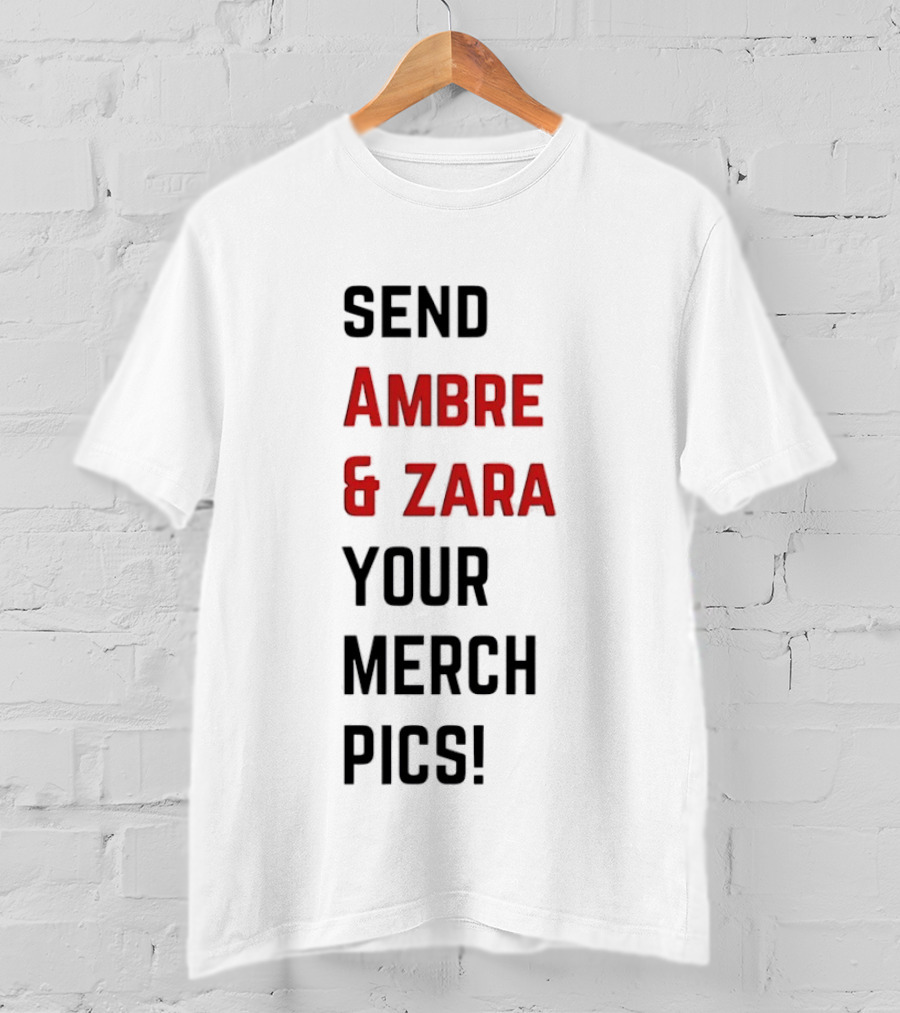 Send Ambre & Zara Your Merch Pics T-Shirt