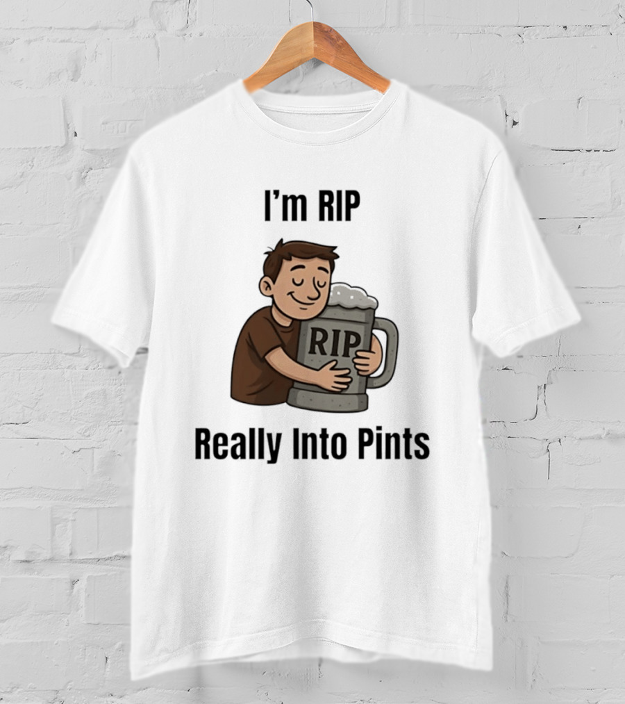 I'm RIP Really Into Pints Beer Hugging Cartoon T-Shirt
