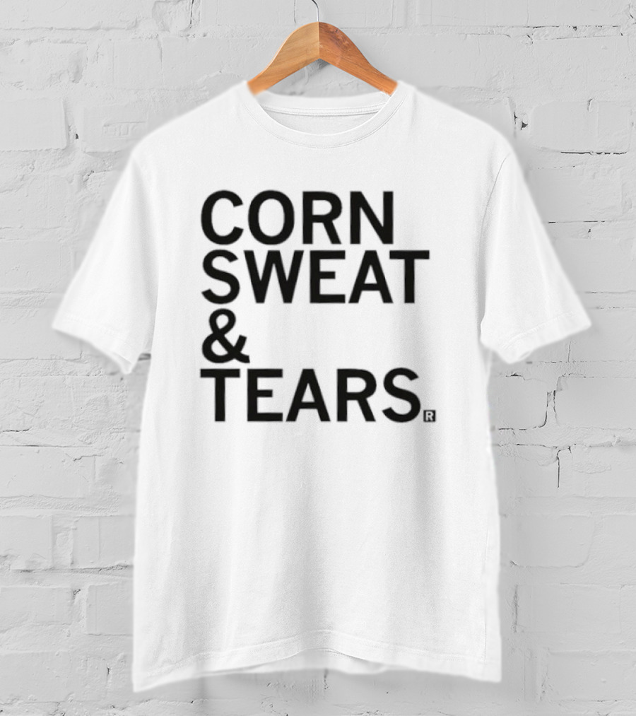 Corn Sweat And Tears T-Shirt