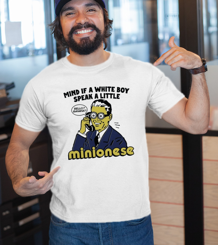 Mind If A White Boy Speak A Little Minionese Bello Banana T-Shirt