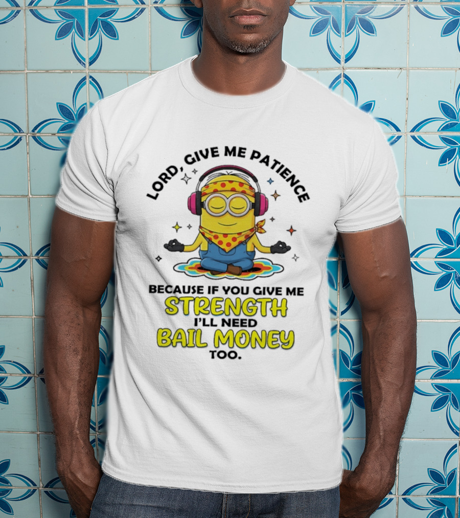 Lord Give Me Patience Minion Meditation Strength Bail Money T-Shirt