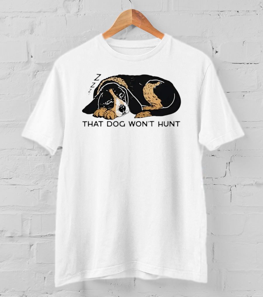 Sleeping Hound That Dog Won't Hunt ZZZ T-Shirt