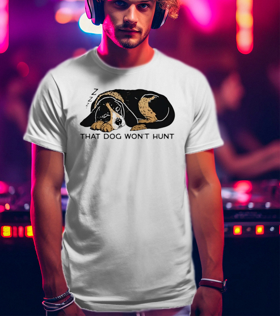 Sleeping Hound That Dog Won't Hunt ZZZ T-Shirt