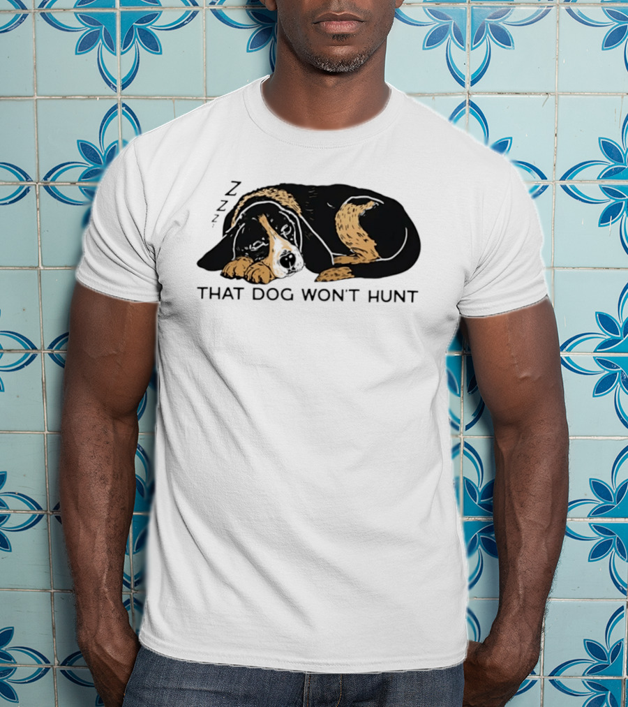 Sleeping Hound That Dog Won't Hunt ZZZ T-Shirt