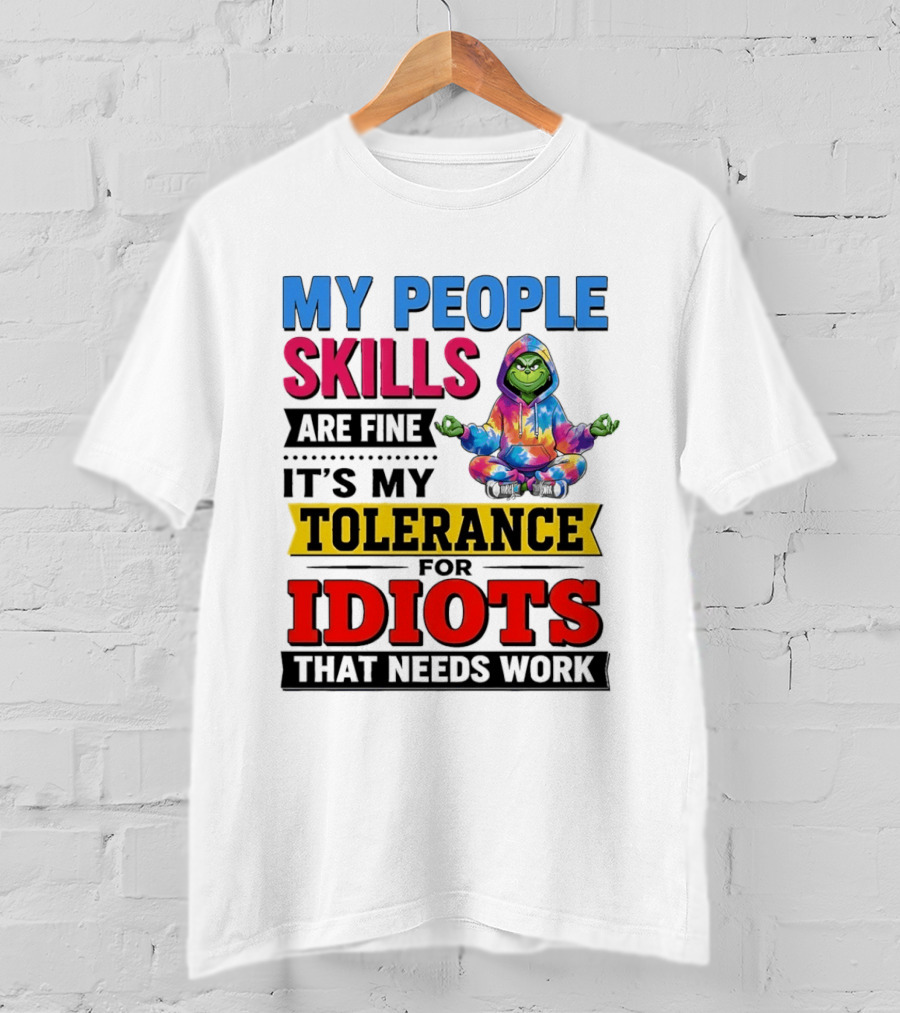 My People Skills Are Fine It's My Tolerance For Idiots That Needs Work Grinch T-Shirt