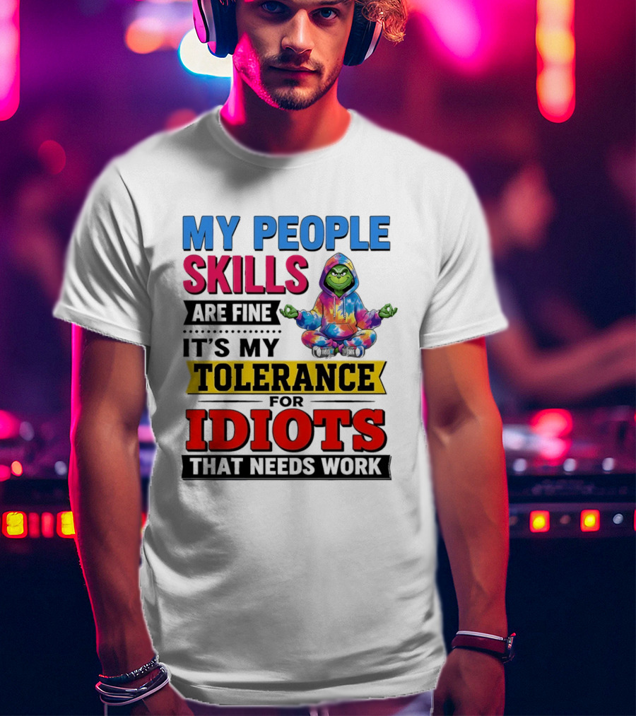 My People Skills Are Fine It's My Tolerance For Idiots That Needs Work Grinch T-Shirt