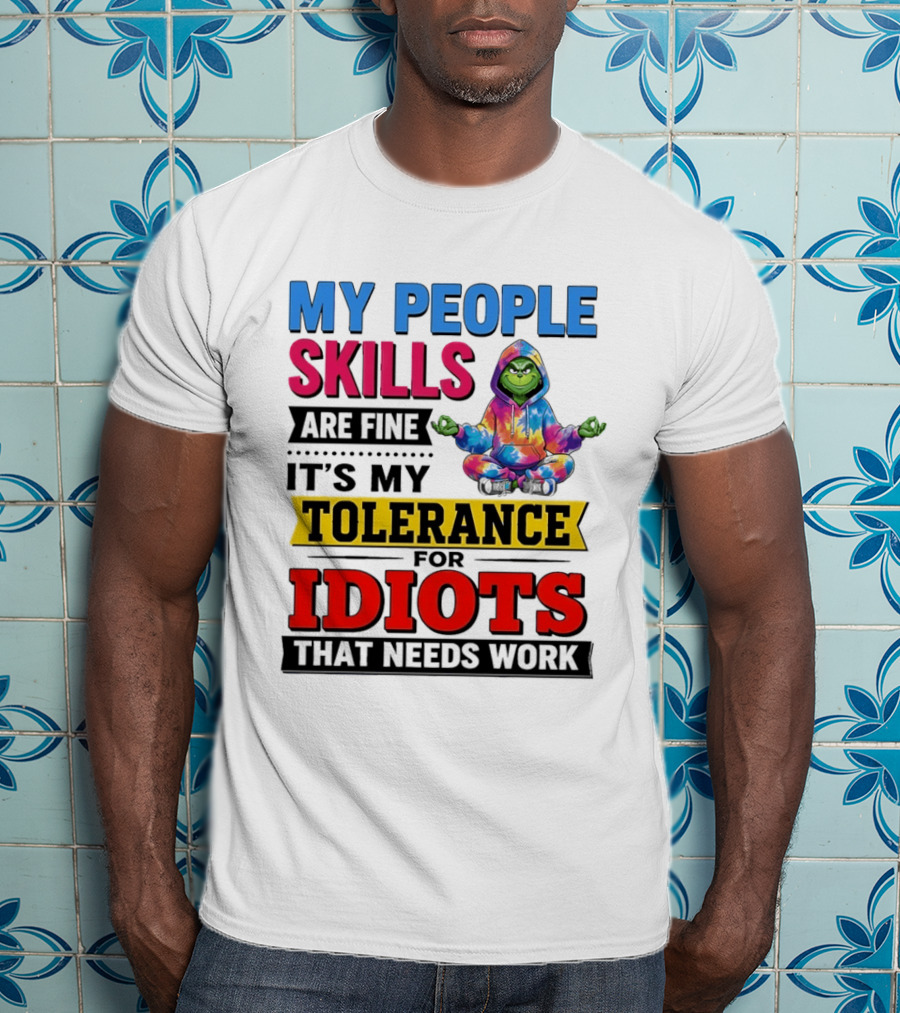 My People Skills Are Fine It's My Tolerance For Idiots That Needs Work Grinch T-Shirt