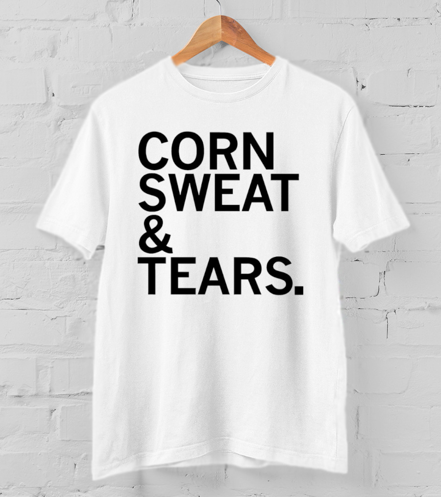 The Midwest Built Corn Sweat Tears T-Shirt