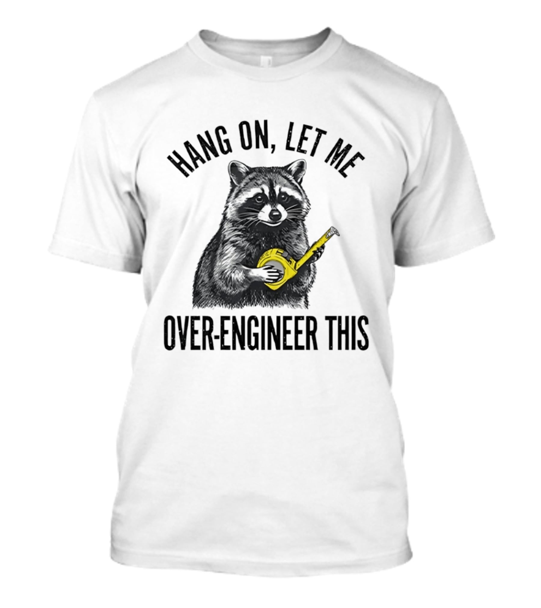 Hang On Let Me Over Engineer This Raccoon With Measuring Tape T-Shirt