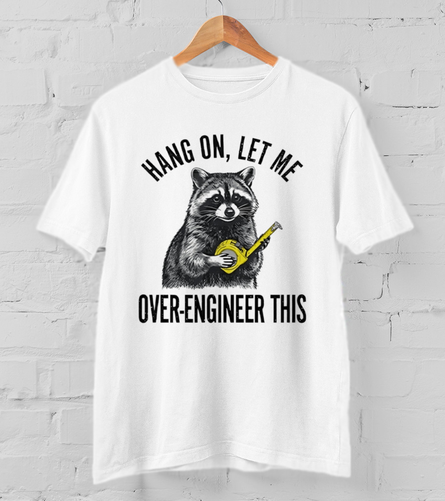 Hang On Let Me Over Engineer This Raccoon With Measuring Tape T-Shirt
