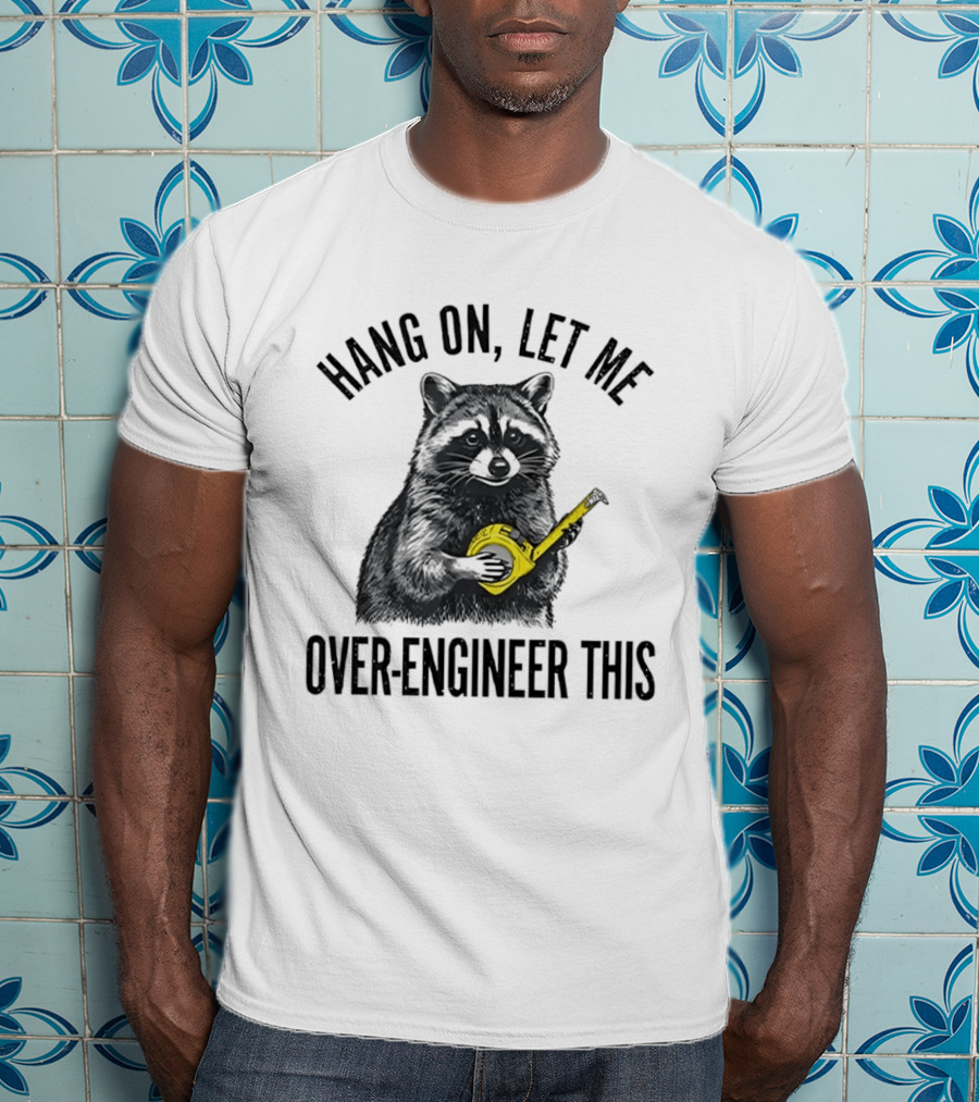 Hang On Let Me Over Engineer This Raccoon With Measuring Tape T-Shirt