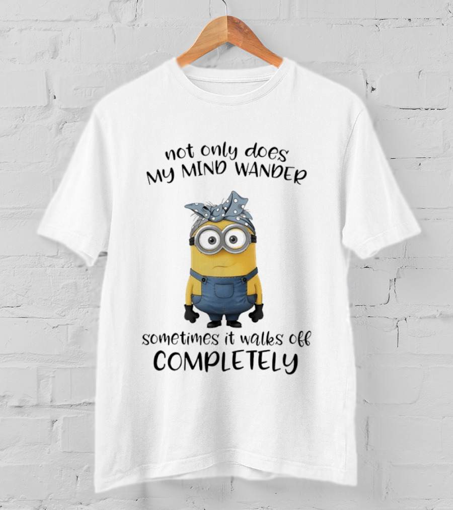 Not Only Does My Mind Wander Sometimes It Walks Off Completely Minion Bandana Glasses Overalls T-Shirt