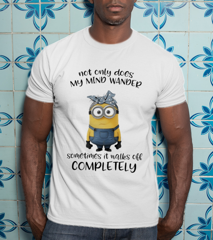 Not Only Does My Mind Wander Sometimes It Walks Off Completely Minion Bandana Glasses Overalls T-Shirt