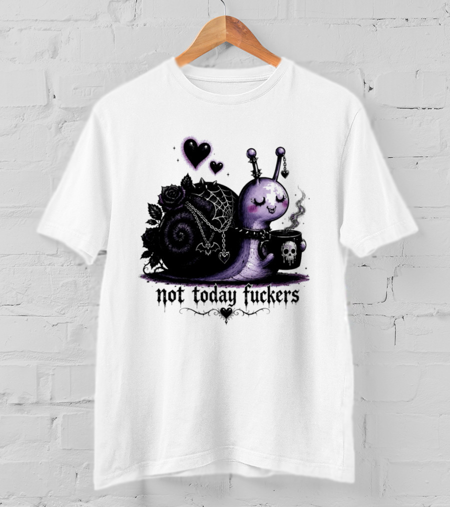 Not Today Fuckers Goth Snail Coffee And Roses T-Shirt
