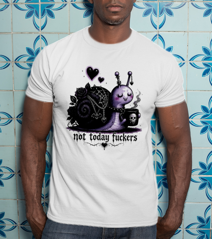 Not Today Fuckers Goth Snail Coffee And Roses T-Shirt