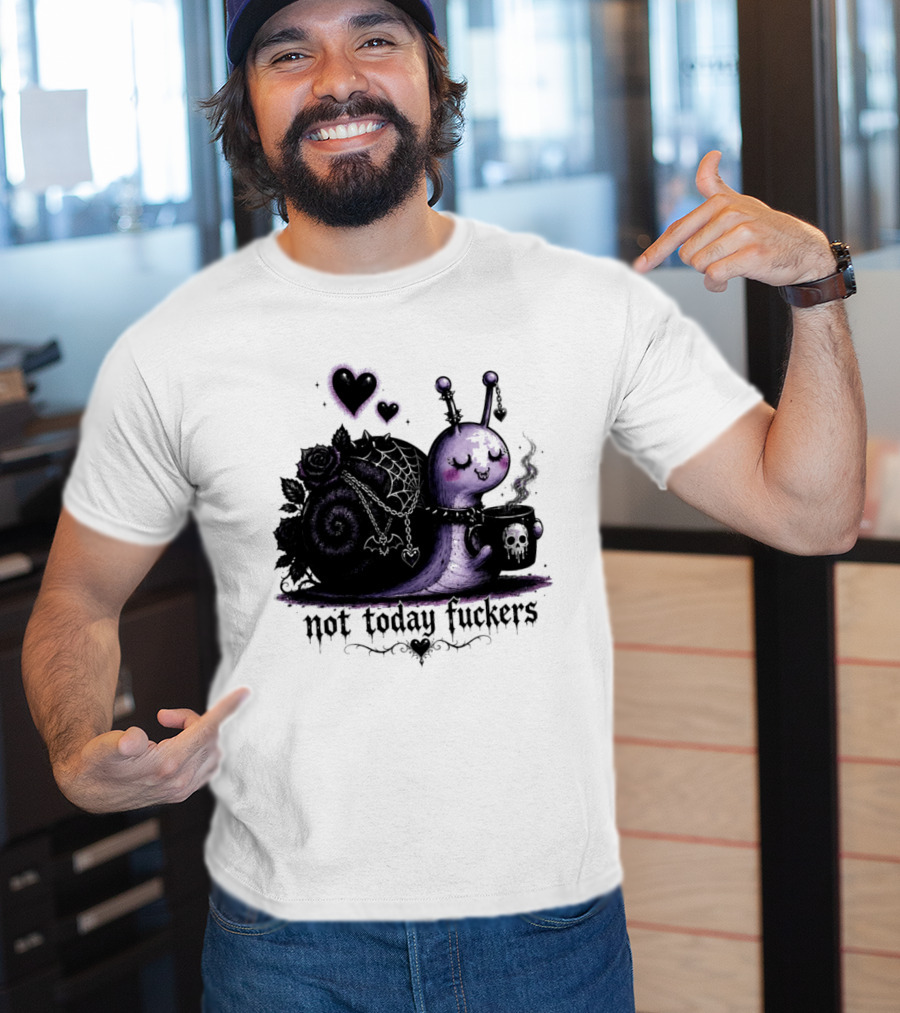 Not Today Fuckers Goth Snail Coffee And Roses T-Shirt