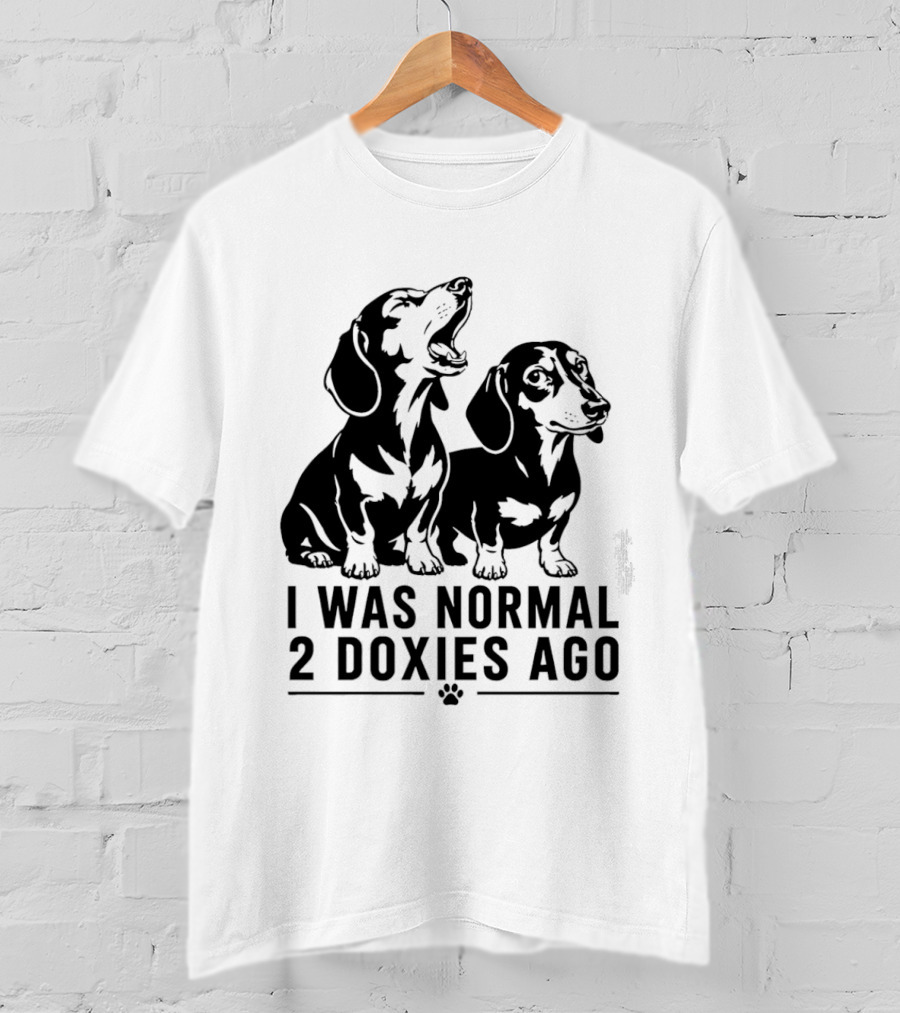 I Was Normal 2 Doxies Ago Dog Dachshund Humor T-Shirt