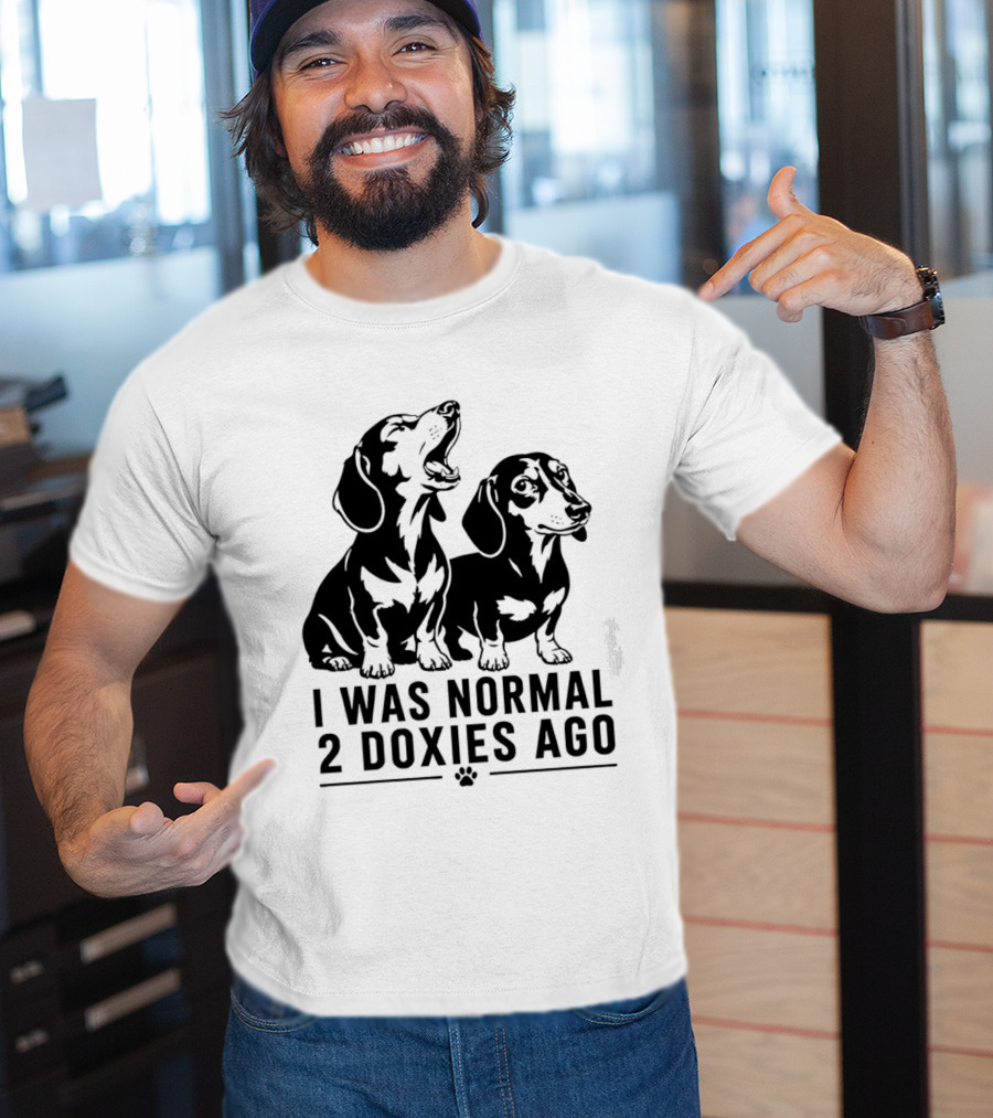 I Was Normal 2 Doxies Ago Dog Dachshund Humor T-Shirt
