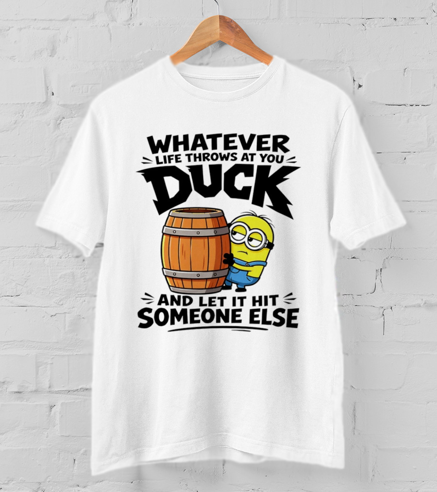Whatever Life Throws At You Duck Minion Let It Hit Someone Else T-Shirt