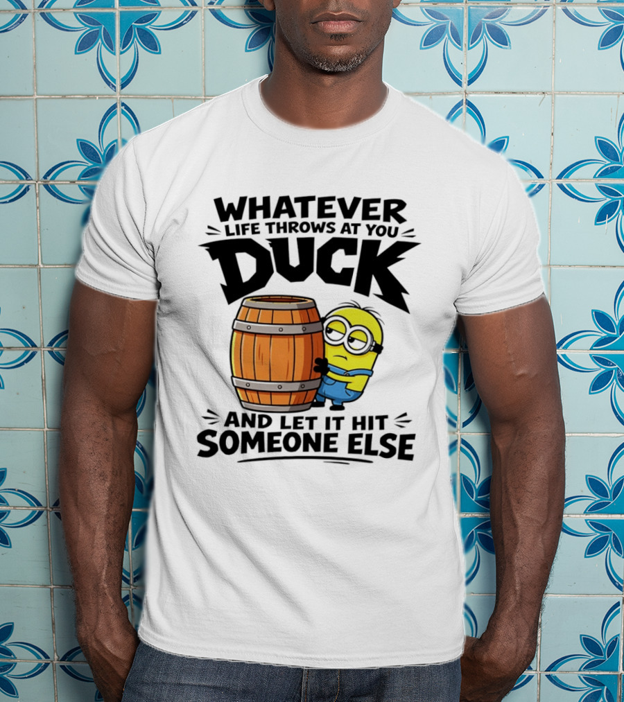 Whatever Life Throws At You Duck Minion Let It Hit Someone Else T-Shirt