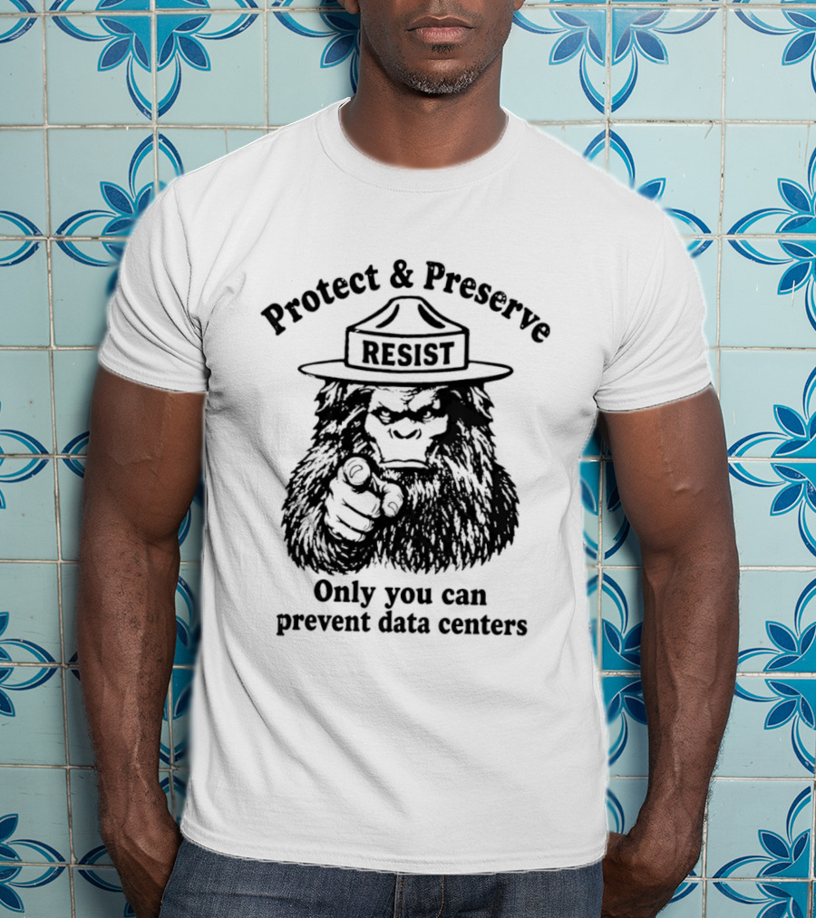 Protect Preserve Resist Sasquatch Only You Can Prevent Data Centers T-Shirt