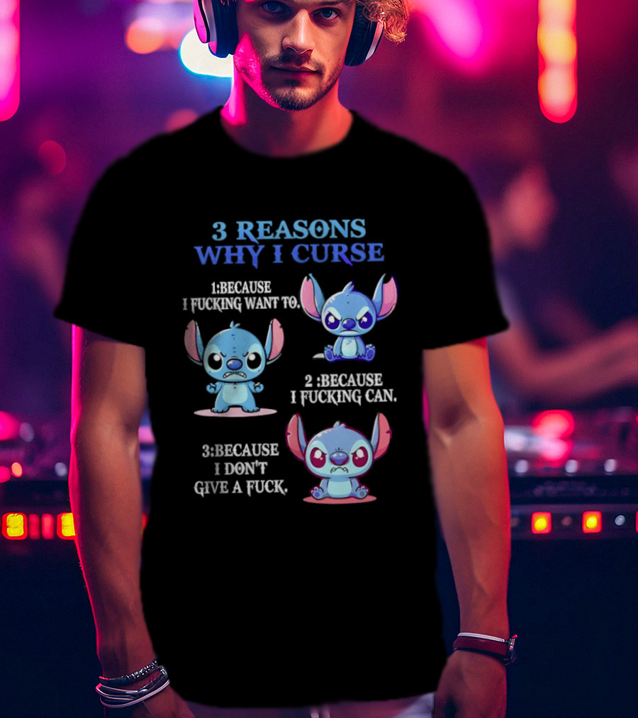 3 Reasons Why I Curse Because I Want To Can Don't Give Stitch Disney T-Shirt