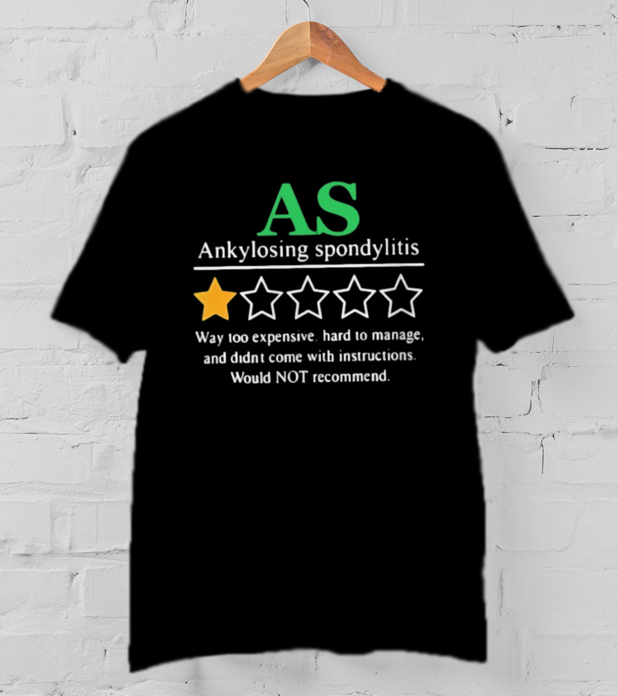 AS Ankylosing Spondylitis One Star Way Too Expensive Hard To Manage No Instructions T-Shirt