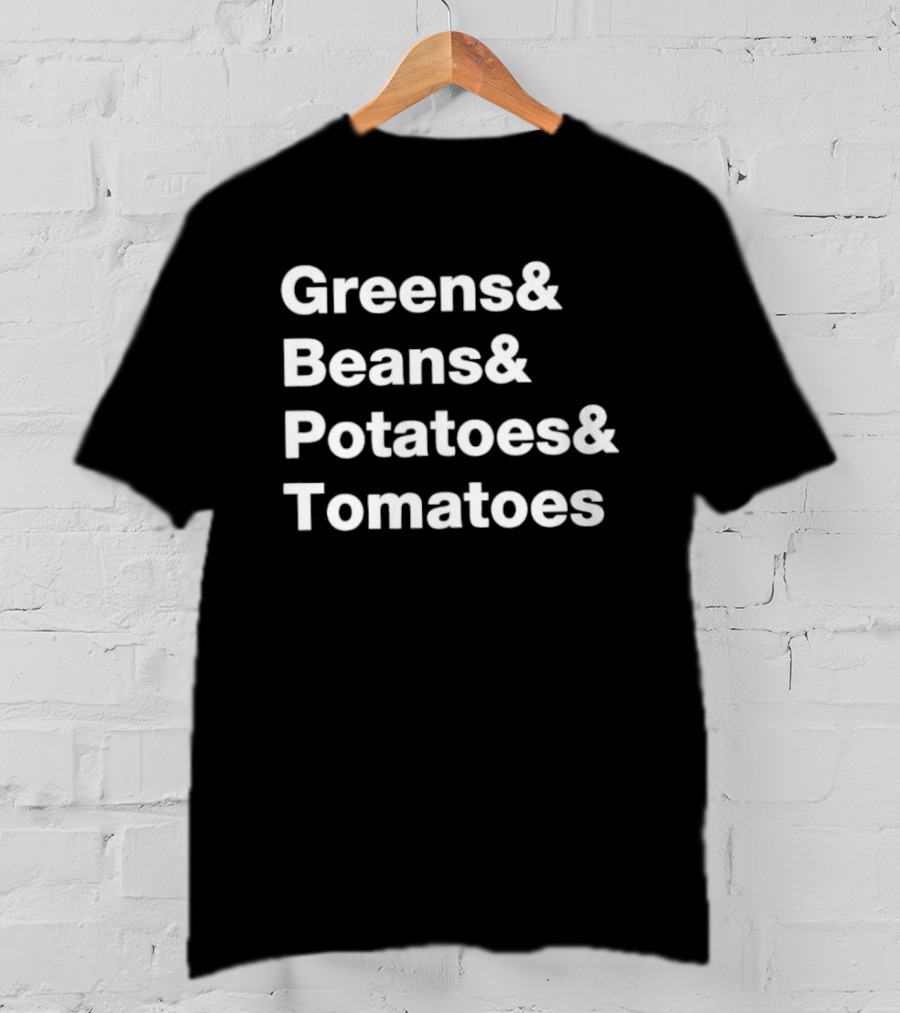 Greens Beans Potatoes Tomatoes Trending Phrase T-Shirt