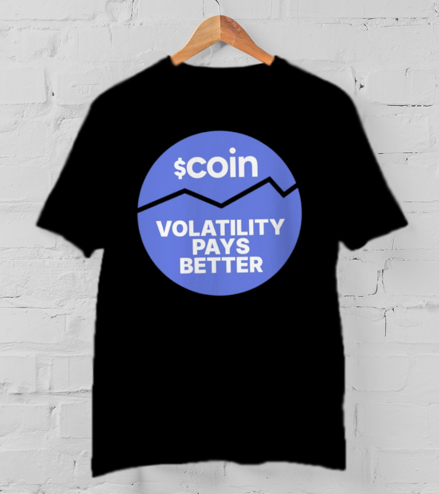 $Coin Volatility Pays Better Crypto Trading T-Shirt