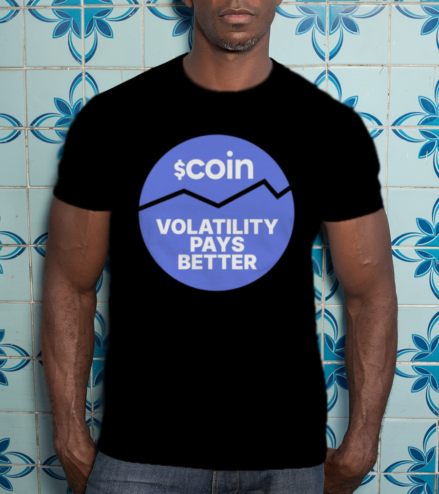 $Coin Volatility Pays Better Crypto Trading T-Shirt