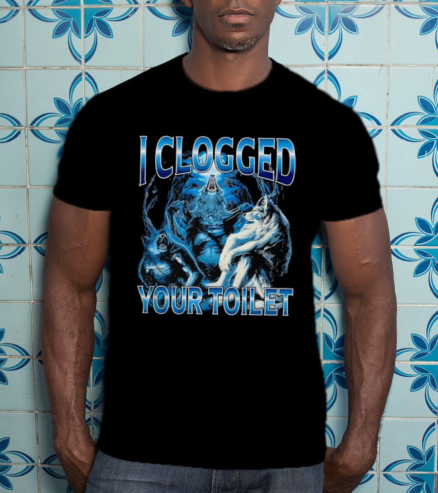 I Clogged Your Toilet Alpha Wolf Trio Howling T-Shirt