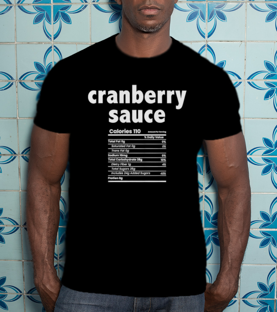 Cranberry Sauce Nutrition Facts Calories Thanksgiving Humor T-Shirt