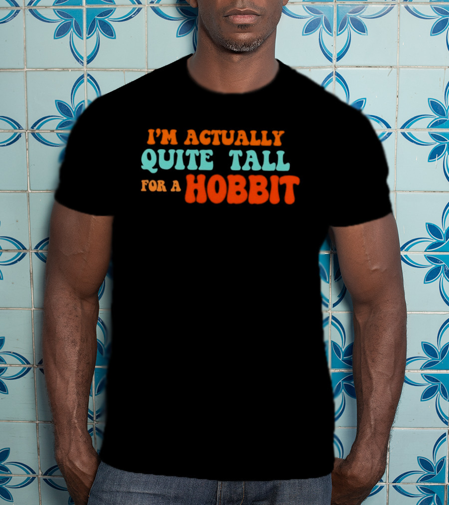 I'm Actually Quite Tall For A Hobbit Lord Of The Rings T-Shirt