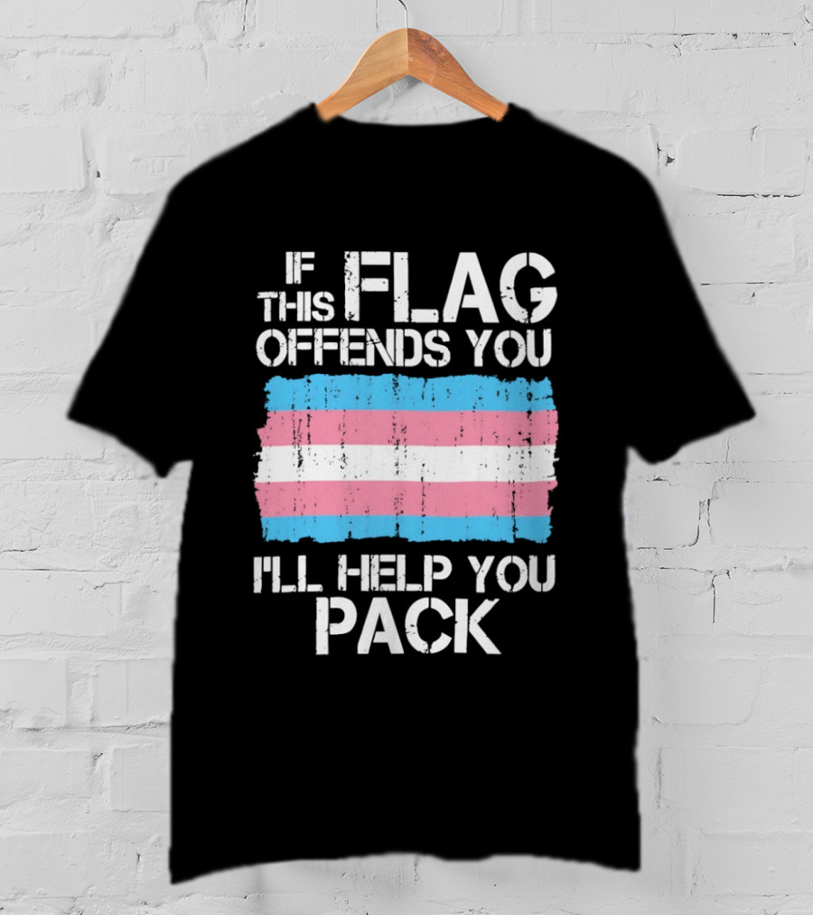 If This Trans Flag Offends You I'll Help You Pack T-Shirt