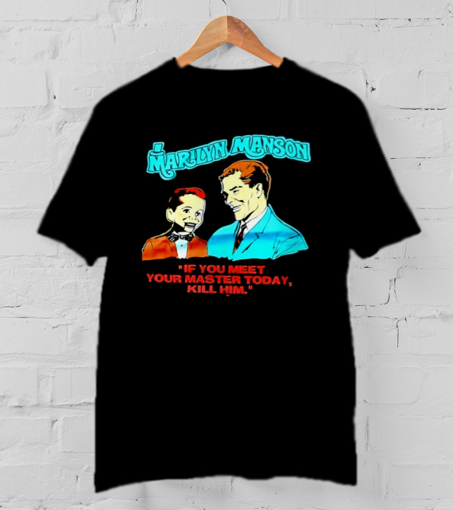 Marilyn Manson If You Meet Your Master Today Kill Him T-Shirt