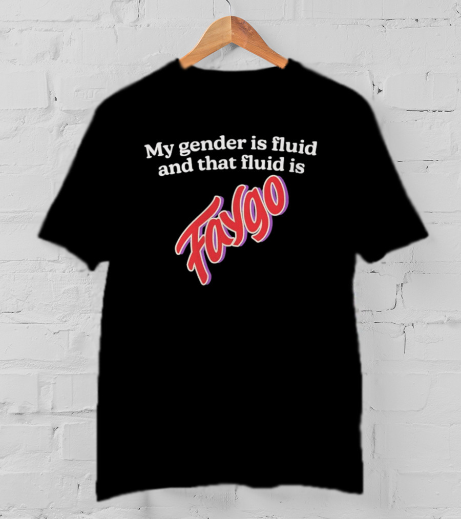 My Gender Is Fluid And That Fluid Is Faygo Pride Expression T-Shirt