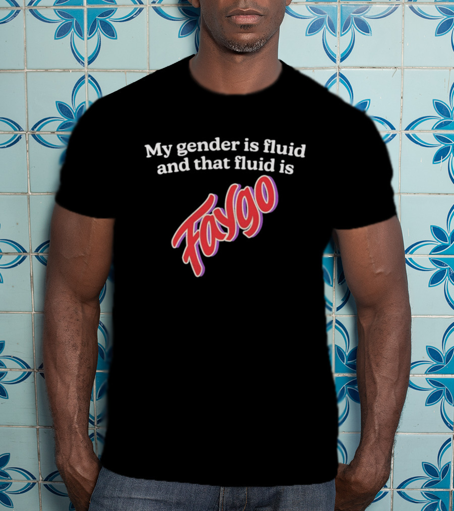 My Gender Is Fluid And That Fluid Is Faygo Pride Expression T-Shirt