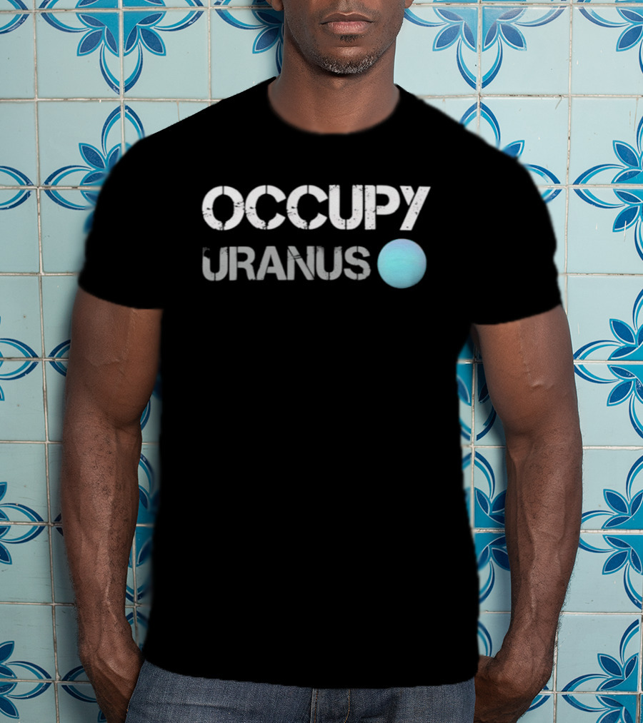Occupy Uranus Space Astronomy Planet Humor T-Shirt