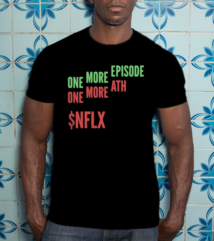 One More Episode One More ATH $NFLX Netflix T-Shirt