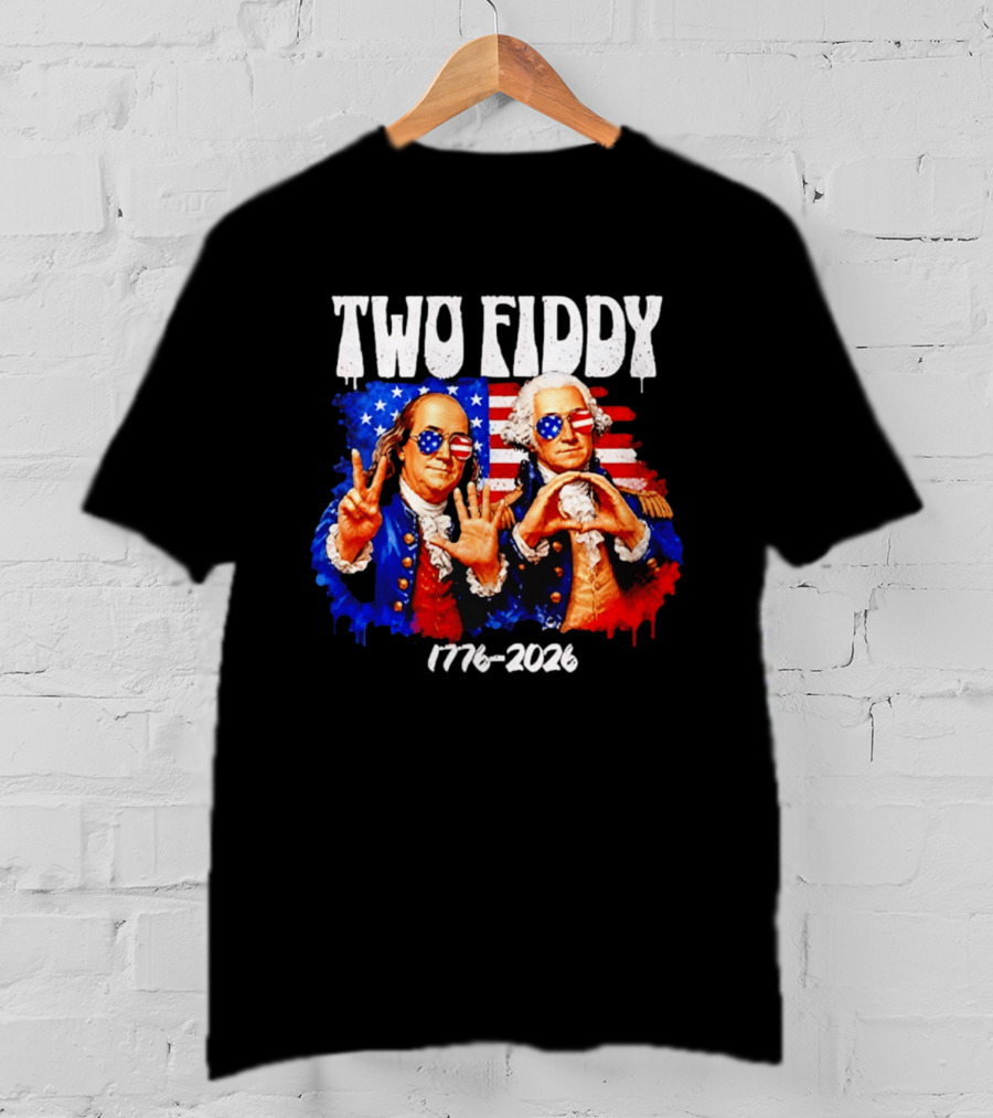 Two Fiddy 250th 4th Of July 1776 2026 Patriotic USA Benjamin Franklin George Washington T-Shirt
