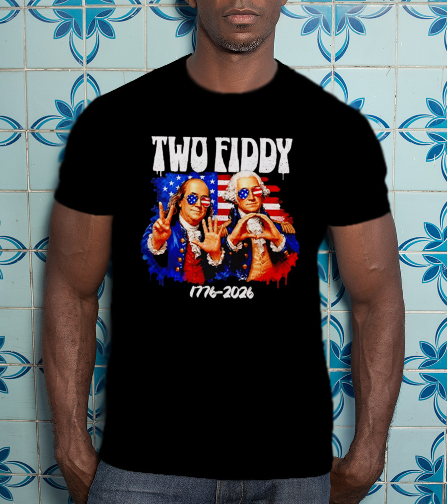 Two Fiddy 250th 4th Of July 1776 2026 Patriotic USA Benjamin Franklin George Washington T-Shirt
