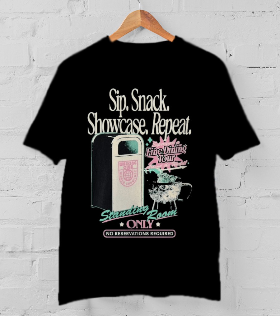 Sip Snack Showcase Repeat Fine Dining Tour Standing Room Only No Reservations Required T-Shirt