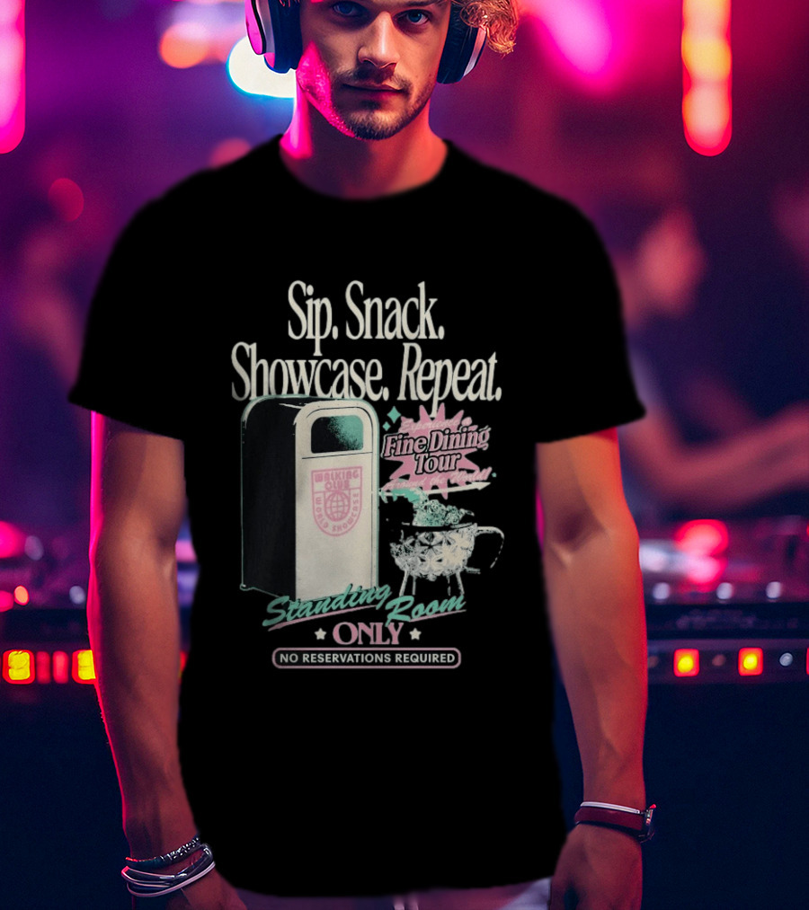 Sip Snack Showcase Repeat Fine Dining Tour Standing Room Only No Reservations Required T-Shirt