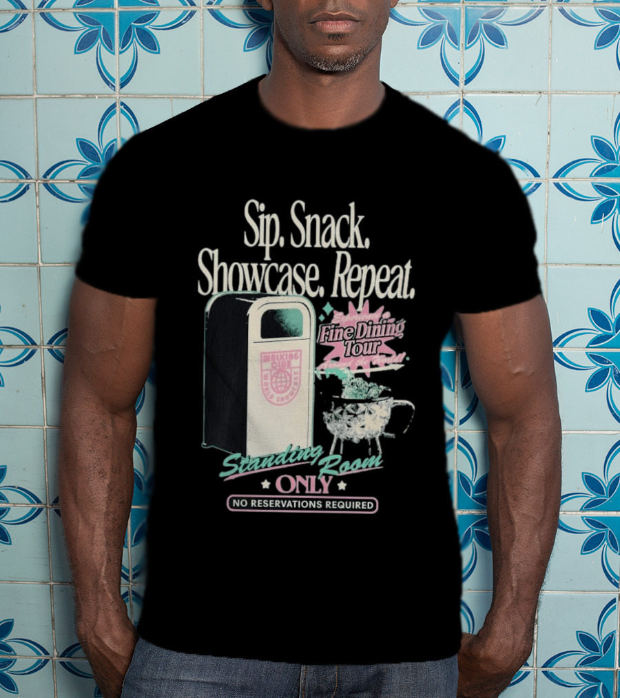 Sip Snack Showcase Repeat Fine Dining Tour Standing Room Only No Reservations Required T-Shirt